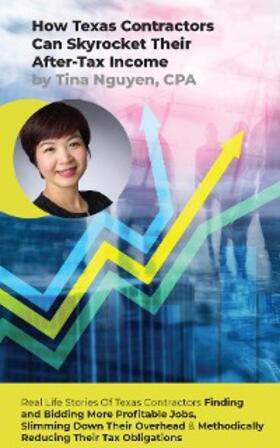 Nguyen |  How Texas Contractors Can Skyrocket Their After-Tax Income | eBook | Sack Fachmedien