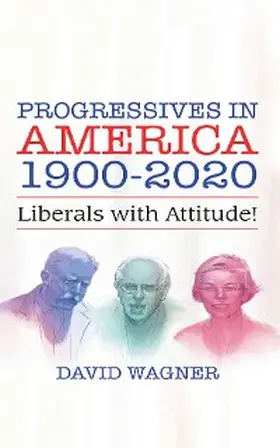 Wagner |  PROGRESSIVES IN AMERICA 1900-2020 | eBook | Sack Fachmedien