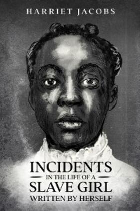 Jacobs |  Incidents in the Life of a Slave Girl, Written By Herself | eBook | Sack Fachmedien
