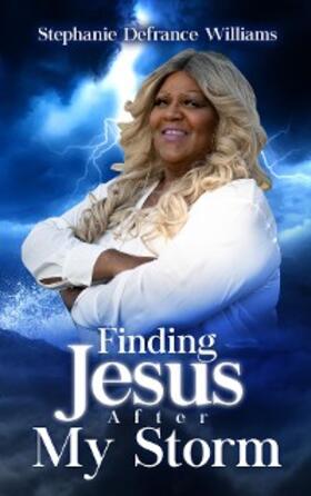 Williams |  Finding Jesus After My Storm | eBook | Sack Fachmedien