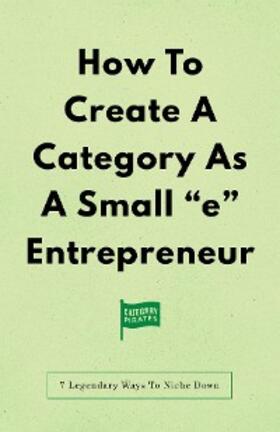 Lochhead / Cole / Yoon |  How To Create A Category As A Small "e" Entrepreneur | eBook | Sack Fachmedien
