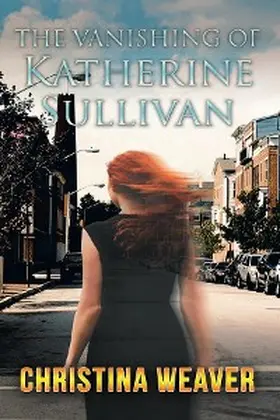 Weaver |  The Vanishing of Katherine Sullivan | eBook | Sack Fachmedien