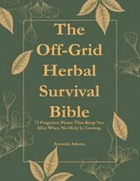 Adams |  The Off-Grid Herbal Survival Bible | eBook | Sack Fachmedien