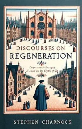 Charnock |  Discourses on Regeneration | eBook | Sack Fachmedien