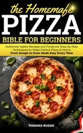 Russo |  The Homemade Pizza Bible for Beginners | eBook | Sack Fachmedien