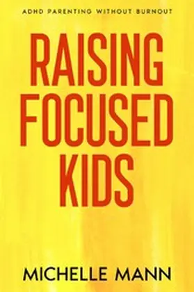 Mann |  Raising Focused Kids | eBook | Sack Fachmedien