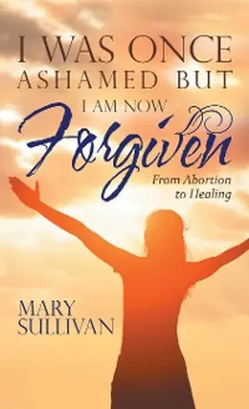 Sullivan |  I Was Once Ashamed but I Am Now Forgiven | eBook | Sack Fachmedien