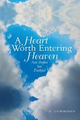 Cummings |  A Heart Worth Entering Heaven | eBook | Sack Fachmedien