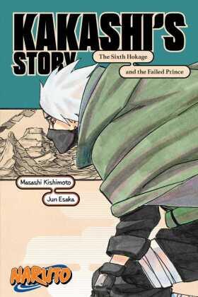 Esaka / Kishimoto |  Naruto: Kakashi's Story-The Sixth Hokage and the Failed Prince | Buch |  Sack Fachmedien