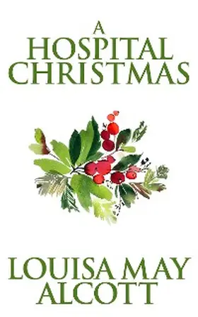 May Alcott |  A Hospital Christmas | eBook | Sack Fachmedien