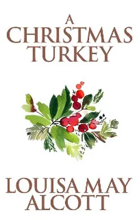 May Alcott |  A Christmas Turkey | eBook | Sack Fachmedien