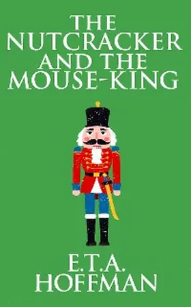 T. A. Hoffmann |  The Nutcracker and the Mouse-King | eBook | Sack Fachmedien