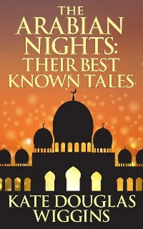 Douglas Wiggin |  The Arabian Nights: Their Best Known Tales | eBook | Sack Fachmedien