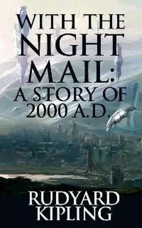 Kipling |  With the Night Mail: A Story of 2000 A.D. | eBook | Sack Fachmedien
