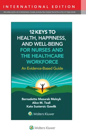 Teall / MELNYK / Gawlik |  12 Keys to Health, Happiness, and Well-Being for Nurses and the Healthcare Workforce | Buch |  Sack Fachmedien