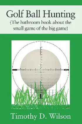 Wilson |  Golf Ball Hunting (The bathroom book about the small game of the big game) | eBook | Sack Fachmedien