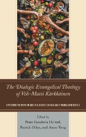 Heltzel / Oden / Yong |  The Dialogic Evangelical Theology of Veli-Matti Kärkkäinen | eBook | Sack Fachmedien