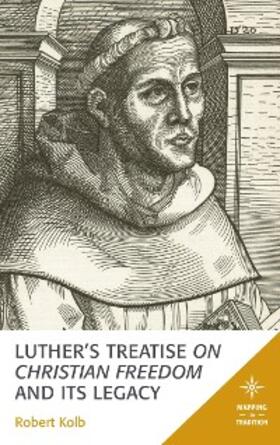 Kolb |  Luther's Treatise On Christian Freedom and Its Legacy | eBook | Sack Fachmedien