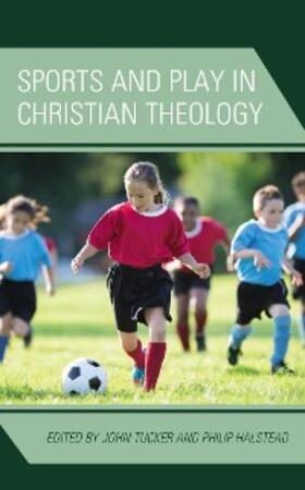 Tucker / Halstead |  Sports and Play in Christian Theology | eBook | Sack Fachmedien