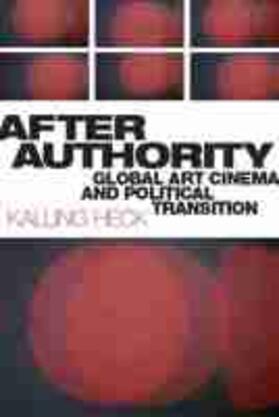 Heck | After Authority: Global Art Cinema and Political Transition | Buch | 978-1-978806-99-3 | sack.de
