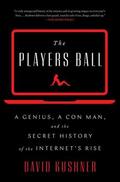 Kushner |  Players Ball: A Genius, a Con Man, and the Secret History of the Internet's Rise | Buch |  Sack Fachmedien