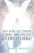 Wilson |  Do You See Them? There Are Angels Everywhere! | eBook | Sack Fachmedien
