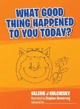 Kulchisky |  What Good Thing Happened to You Today? | eBook | Sack Fachmedien