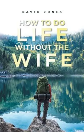 Jones |  How to Do Life Without the Wife | eBook | Sack Fachmedien