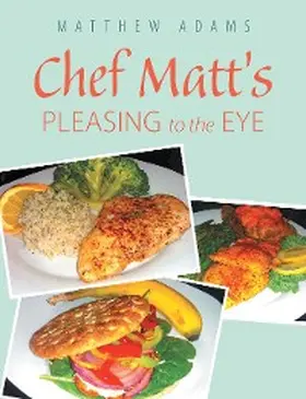 Adams |  Chef Matt'S Pleasing to the Eye | eBook | Sack Fachmedien