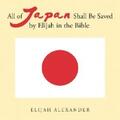 Alexander |  All of Japan Shall Be Saved by Elijah in the Bible | eBook | Sack Fachmedien