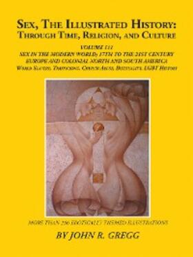 Gregg | Sex, the Illustrated History: Through Time, Religion, and Culture | E-Book | sack.de