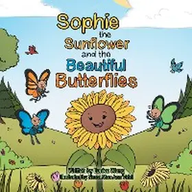 Wong |  Sophie the Sunflower and the Beautiful Butterflies | eBook | Sack Fachmedien