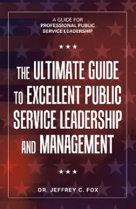 Fox |  The Ultimate Guide to Excellent Public Service Leadership and Management | eBook | Sack Fachmedien