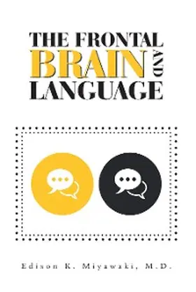 Miyawaki M. D. |  The Frontal Brain And Language | eBook | Sack Fachmedien