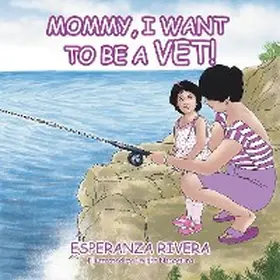 Rivera |  Mommy, I Want to Be a Vet! | eBook | Sack Fachmedien