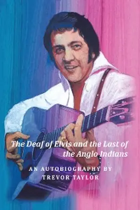 Taylor |  The Deaf of Elvis and the Last of the Anglo Indians | eBook | Sack Fachmedien