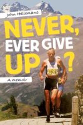 Hellemans | Never, Ever Give Up?: A Memoir | Buch | 978-1-988503-05-9 | sack.de