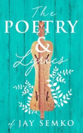 Semko |  The Poetry & Lyrics of Jay Semko | eBook | Sack Fachmedien