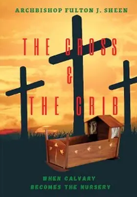 Sheen / Smith |  The Cross and the Crib. When Calvary Becomes the Nursery. | eBook | Sack Fachmedien