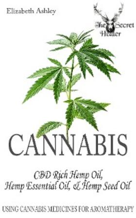 Ashley |  Cannabis: High CBD Hemp, Hemp Essential Oil and Hemp Seed Oil | eBook | Sack Fachmedien
