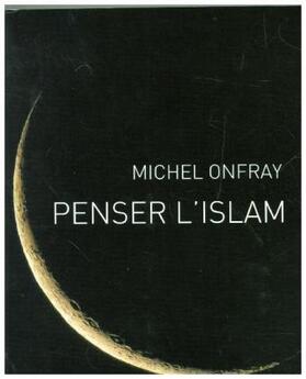 Onfray-M |  Penser l'islam | Buch |  Sack Fachmedien