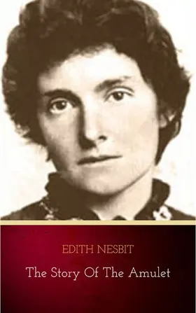 Nesbit |  The Story of the Amulet | eBook | Sack Fachmedien