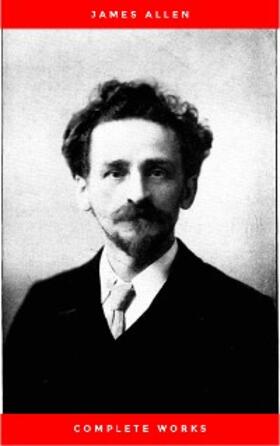 Allen |  Allen, James: Complete Works (Classic Inspirational and Self-Help Books) | eBook | Sack Fachmedien