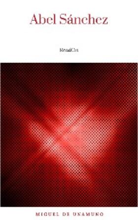 De Unamuno |  Abel Sánchez: Una Historia De Pasión | eBook | Sack Fachmedien