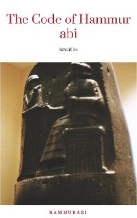 Hammurabi |  The Oldest Code of Laws in the World The code of laws promulgated by Hammurabi, King of Babylon B.C. 2285-2242 | eBook | Sack Fachmedien