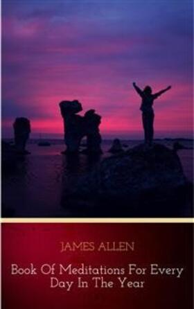Allen |  James Allen’s Book Of Meditations For Every Day In The Year | eBook | Sack Fachmedien