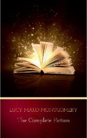 Montgomery |  Lucy Maud Montgomery (The Complete Fiction) | eBook | Sack Fachmedien