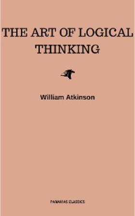 Atkinson |  The Art of Logical Thinking: Or the Laws of Reasoning (Classic Reprint) | eBook | Sack Fachmedien