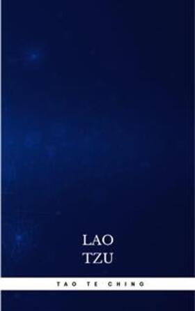 Tzu |  Lao Tzu : Tao Te Ching : A Book About the Way and the Power of the Way | eBook | Sack Fachmedien