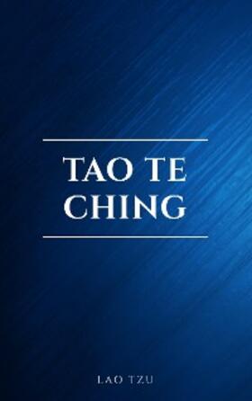 Tzu |  Lao Tzu : Tao Te Ching : A Book About the Way and the Power of the Way | eBook | Sack Fachmedien